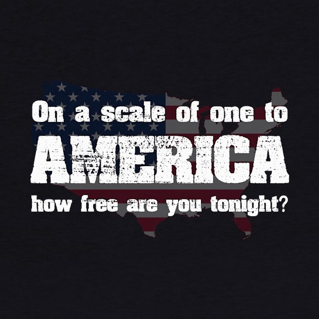 On a scale of one to AMERICA how free are you tonight? by ckandrus